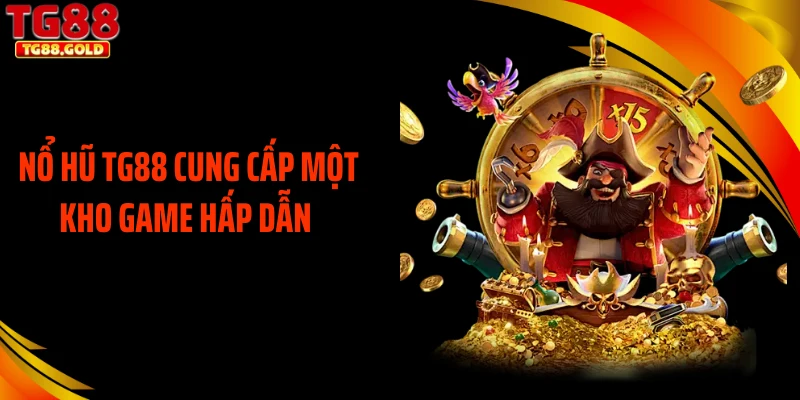 Nổ hũ TG88 cung cấp một kho game hấp dẫn